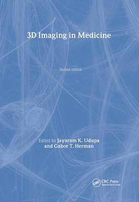 3D Imaging in Medicine, Second Edition - Udupa, Jayaram K (Editor), and Herman, Gabor T (Editor)