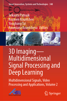 3D Imaging-Multidimensional Signal Processing and Deep Learning: Multidimensional Signals, Video Processing and Applications, Volume 2 - Patnaik, Srikanta (Editor), and Kountchev, Roumen (Editor), and Tai, Yonghang (Editor)