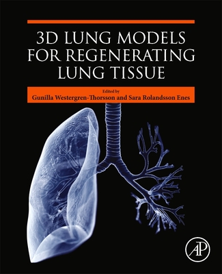 3D Lung Models for Regenerating Lung Tissue - Westergren-Thorsson, Gunilla (Editor), and Enes, Sara Rolandsson (Editor)