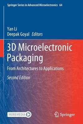 3D Microelectronic Packaging: From Architectures to Applications - Li, Yan (Editor), and Goyal, Deepak (Editor)