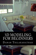 3D Modeling For Beginners: Learn everything you need to know about 3D Modeling!