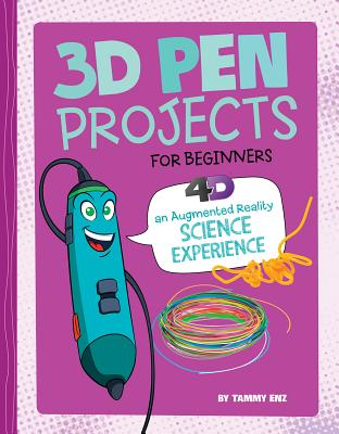 3D Pen Projects for Beginners: 4D an Augmented Reading Experience - Enz, Tammy