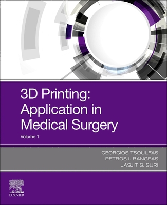 3D Printing: Applications in Medicine and Surgery - Tsoulfas, Georgios (Editor), and Bangeas, Petros I (Editor), and Suri, Jasjit, PhD, MBA (Editor)