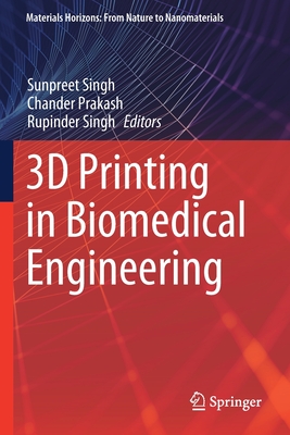 3D Printing in Biomedical Engineering - Singh, Sunpreet (Editor), and Prakash, Chander (Editor), and Singh, Rupinder (Editor)