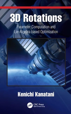 3D Rotations: Parameter Computation and Lie Algebra based Optimization - Kanatani, Kenichi