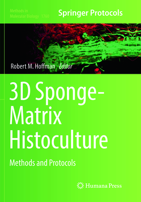 3D Sponge-Matrix Histoculture: Methods and Protocols - Hoffman, Robert M. (Editor)