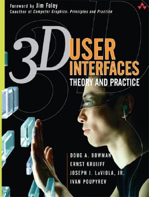 3D User Interfaces: Theory and Practice - Bowman, Doug A, and Kruijff, Ernst, and Laviola, Joseph J