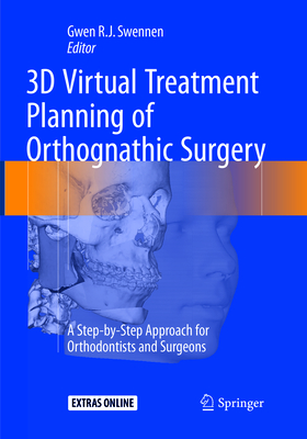 3D Virtual Treatment Planning of Orthognathic Surgery: A Step-By-Step Approach for Orthodontists and Surgeons - Swennen, Gwen (Editor)
