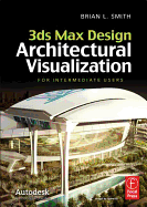 3ds Max Design Architectural Visualization: For Intermediate Users