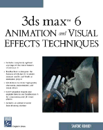 3ds Max6 Animation and Visual Effects Techniques