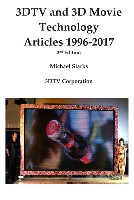 3dtv and 3D Movie Technology 2nd Ed: Articles 1996-2017 - Starks, Michael