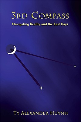 3rd Compass: Navigating Reality and the Last Days - Huynh, Ty Alexander