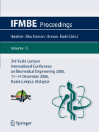 3rd Kuala Lumpur International Conference on Biomedical Engineering 2006: Biomed 2006, 11-14 December 2006, Kuala Lumpur, Malaysia