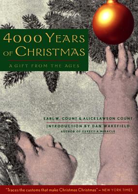 4,000 Years Of Christmas - Count, Earl W., and Count, Alice Lawson, and Wakefield, Dan (Introduction by)