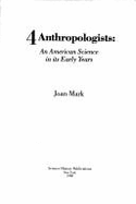 4 Anthropologists: An American Science in Its Early Years