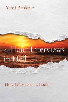 4-Hour Interviews in Hell: Holy Ghost Series Books - Bankole, Yemi