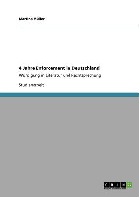 4 Jahre Enforcement in Deutschland: Wrdigung in Literatur und Rechtsprechung - Mller, Martina