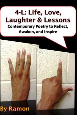 4-L: Life, Love, Laughter & Lessons: Contemporary Poetry to Reflect, Awaken, and Inspire - Ramon