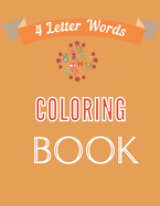 4 Letter Words Coloring Book: Delightful Four Letter Words Kindergarten Coloring Book, with plain Pictures of Kids, Animals, Toys, Fruits, Numbers and other Objects.