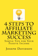 4 Steps to Affiliate Marketing Success: Simple Tips for Your Passive Income