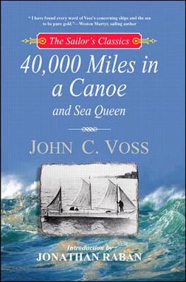 40,000 Miles in a Canoe: And Sea Queen - Voss, John C, and Raban, Jonathan (Introduction by)