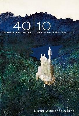 40-10Les 40 ans de la collection - les 10 ans du muse Frieder Burda (French Edition) - Burda, Stiftung Frieder (Editor), and Adriani, Gtz (Text by), and Irrgang, Judith (Text by)
