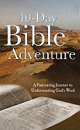 40-Day Bible Adventure: A Fascinating Journey to Understanding God's Word