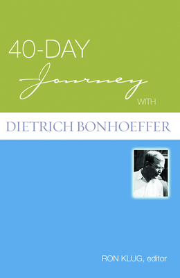 40-Day Journey with Dietrich Bonhoeffer - Klug, Ron, and Bonhoeffer, Dietrich