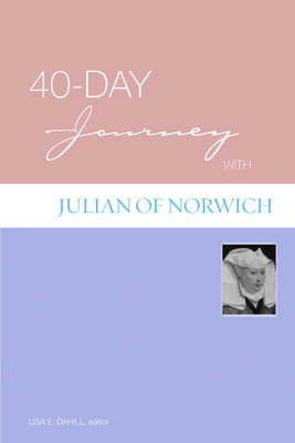 40-Day Journey with Julian of Norwich - Dahill, Lisa E (Editor)
