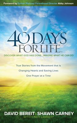 40 Days for Life: Discover What God Has Done... Imagine What He Can Do - Bereit, David, and Carney, Shawn, and Lambert, Cindy