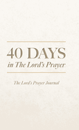 40 Days in The Lord's Prayer: The Lord's Prayer Journal