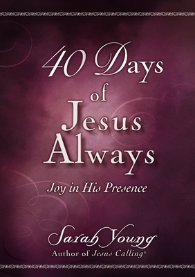 40 Days of Jesus Always: Joy in His Presence (A 40-Day Devotional) - Young, Sarah