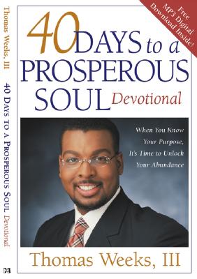 40 Days to a Prosperous Soul Devotional: When You Know Your Purpose, It's Time to Unlock Your Abundance - Weeks, Thomas, III