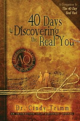 40 Days to Discovering the Real You: Learning to Live Authentically - Trimm, Cindy, Dr.