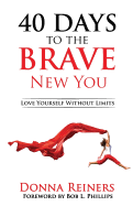 40 Days to the Brave New You: Love Yourself Without Limits