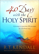 40 Days with the Holy Spirit: A Journey to Experience His Presence in a Fresh New Way
