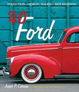 40 Ford: Evolution, Design, Racing, Hot Rodding