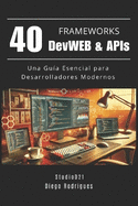40 FRAMEWORKS DevWEB & APIs: Una Gua Esencial para Desarrolladores Modernos