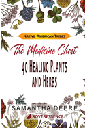 40 Healing Plants and Herbs: The Medicine Chest of Native American Tribes
