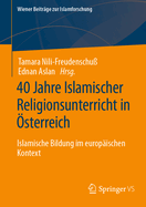 40 Jahre Islamischer Religionsunterricht in ?sterreich: Islamische Bildung im europ?ischen Kontext
