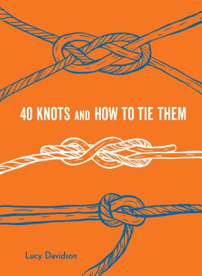 40 Knots and How to Tie Them - Sookie, Alan, and Davidson, Lucy