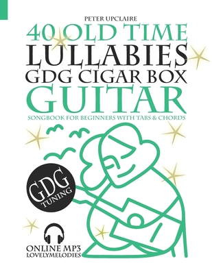 40 Old Time Lullabies - GDG CIGAR BOX GUITAR - Songbook for Beginners with Tabs and Chords - Upclaire, Peter