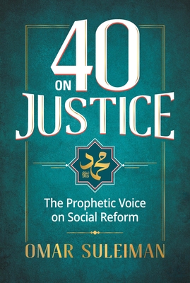 40 on Justice: The Prophetic Voice on Social Reform - Suleiman, Omar