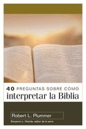 40 Preguntas Sobre Cmo Interpretar La Biblia - 2a Edicin (40 Questions about Interpreting the Bible - 2nd Edition)