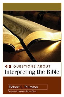 40 Questions about Interpreting the Bible - Plummer, Robert, and Merkle, Benjamin (Editor)