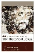40 Questions about the Historical Jesus - Pate, C Marvin, PhD