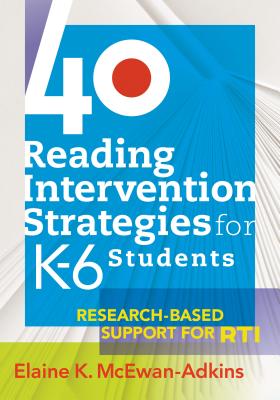40 Reading Intervention Strategies for K6 Students: Research-Based Support for Rti - McEwan-Adkins, Elaine K