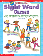 40 Sensational Sight Word Games: Quick & Easy Games and Reproducibles That Reinforce the Top 100 Sight Words That Are Key to Reading Success; Grades K-2