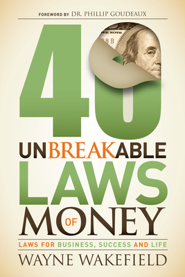 40 Unbreakable Laws of Money: Laws for Business, Success and Life - Wakefield, Wayne