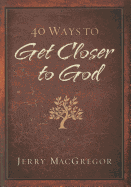 40 Ways to Get Closer to God